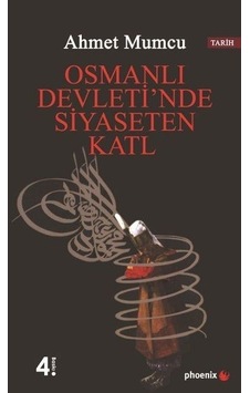 Osmanlı Devleti'nde Siyaseten Katl - Ahmet Mumcu - Phoenix Osmanlı Devleti'nde Siyaseten Katl - Ahmet Mumcu - Phoenix