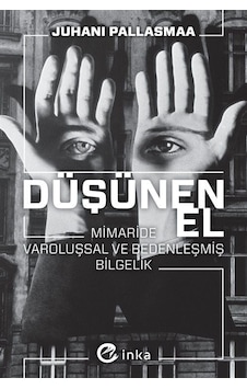 Düşünen El: Mimaride Varoluşsal Ve Bedenleşmiş Bilgelik Düşünen El: Mimaride Varoluşsal Ve Bedenleşmiş Bilgelik
