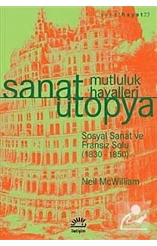 Sanat Ütopya Mutluluk Hayalleri / Neil Mcwilliam Sanat Ütopya Mutluluk Hayalleri / Neil Mcwilliam