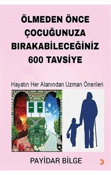 Ölmeden Önce Çocuğunuza Bırakabileceğiniz 600 Tavsiye / Payida... Ölmeden Önce Çocuğunuza Bırakabileceğiniz 600 Tavsiye / Payida...