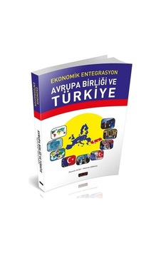 Ekonomik Entegrasyon Avrupa Birliği ve Türkiye - Mustafa Acar - Mehmet Dikkaya - Savaş Yayınevi Ekonomik Entegrasyon Avrupa Birliği ve Türkiye - Mustafa Acar - Mehmet Dikkaya - Savaş Yayınevi