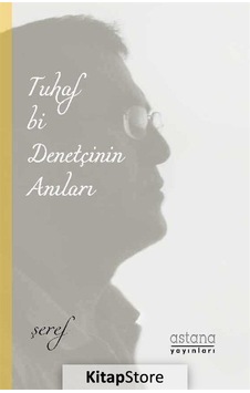 Tuhaf Bir Denetçinin Anıları - Şeref Efe - Astana Yayınları