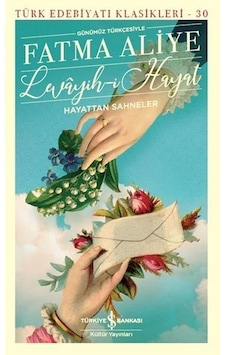 Levayih-i Hayat-Hayatttan Sahneler-Günümüz Türkçesiyle - Fatma Aliye - İş Bankası Kültür Yayınları