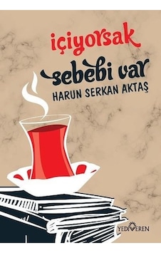 İçiyorsak Sebebi Var - Harun Serkan Aktaş - Yediveren Yayınları İçiyorsak Sebebi Var - Harun Serkan Aktaş - Yediveren Yayınları