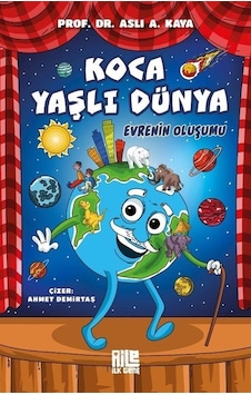 Koca Yaşlı Dünya / Evrenin Oluşumu / Prof. Dr. Aslı A. Kaya Koca Yaşlı Dünya / Evrenin Oluşumu / Prof. Dr. Aslı A. Kaya