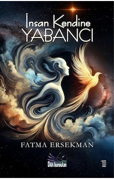 İnsan Kendine Yabancı / Fatma Ersekman İnsan Kendine Yabancı / Fatma Ersekman
