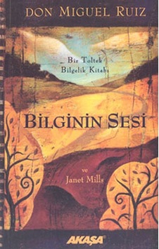 Bilginin Sesi - Don Miguel Ruiz - Janet Mills - Akaşa Yayın Bilginin Sesi - Don Miguel Ruiz - Janet Mills - Akaşa Yayın