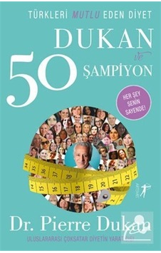 Türkleri Mutlu Eden Diyet Dukan ve 50 Şampiyon - Pierre Dukan - Artemis Yayınları Türkleri Mutlu Eden Diyet Dukan ve 50 Şampiyon - Pierre Dukan - Artemis Yayınları