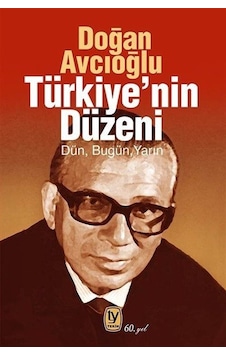 Türkiye'nin Düzeni / Dün-bugün-yarın / Doğan Avcıoğlu Türkiye'nin Düzeni / Dün-bugün-yarın / Doğan Avcıoğlu