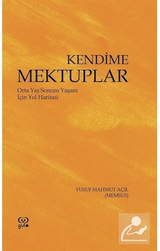 Kendime Mektuplar - Orta Yaş Sonrası Yaşam için Yol Haritası - Yusuf Mahmut Açıl - Gufo Yayınları