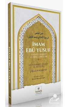 İmam Ebu Yusuf: Hayatı Eserleri ve Fıkhi Görüşleri - Muhammed Zahid el-Kevseri - Tahkik Yayınları