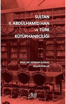 Sultan Iı. Abdülhamid Han Ve Türk Kütüphaneciliği / Dündar Ali... Sultan Iı. Abdülhamid Han Ve Türk Kütüphaneciliği / Dündar Ali...
