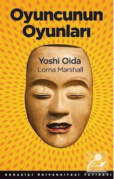 Oyuncunun Oyunları - Yoshi Oida - Lorna Marshall - Boğaziçi Üniversitesi Yayınevi Oyuncunun Oyunları - Yoshi Oida - Lorna Marshall - Boğaziçi Üniversitesi Yayınevi