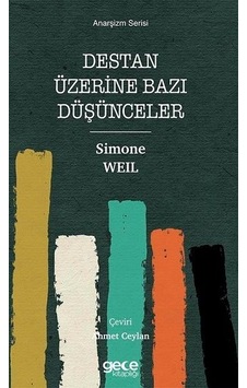 Destan Üzerine Bazı Düşünceler - Anarşizm Serisi - Simone Weil - Gece Kitaplığı Destan Üzerine Bazı Düşünceler - Anarşizm Serisi - Simone Weil - Gece Kitaplığı