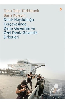 Deniz Haydutluğu Çerçevesinde Deniz Güvenliği ve Özel Deniz Güvenlik Şirketleri - Taha Talip Türkistanlı - Cinius Deniz Haydutluğu Çerçevesinde Deniz Güvenliği ve Özel Deniz Güvenlik Şirketleri - Taha Talip Türkistanlı - Cinius