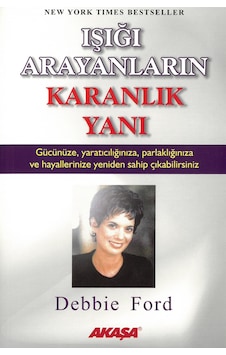 Işığı Arayanların Karanlık Yanı / Debbie Ford Işığı Arayanların Karanlık Yanı / Debbie Ford
