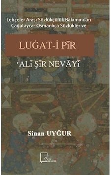 Lehçeler Arası Sözlükçülük Bakımından Çağatayca Osmanlıca Sözlükler ve Luğat-i Pir Ali Şir Nevayi - Sinan Uyğur - Gece Akademi Lehçeler Arası Sözlükçülük Bakımından Çağatayca Osmanlıca Sözlükler ve Luğat-i Pir Ali Şir Nevayi - Sinan Uyğur - Gece Akademi