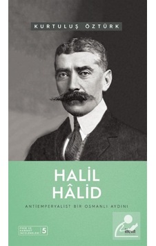 Halil Halid: Antiemperyalist Bir Osmanlı Aydını - Fikir ve Hareket İncelemeleri 5 - Kurtuluş Öztürk - İlem Yayınları