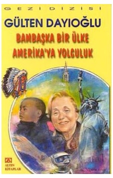 Bambaşka Bir Ülke Amerika'ya Yolculuk - Gülten Dayıoğlu - Altın Kitaplar Bambaşka Bir Ülke Amerika'ya Yolculuk - Gülten Dayıoğlu - Altın Kitaplar