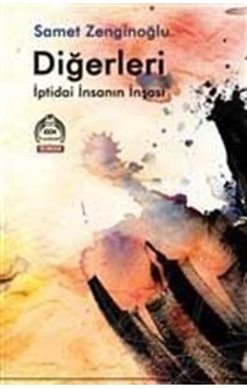 Diğerleri - İptidai İnsanın İnşası - Samet Zenginoğlu - Kurgu Kültür Diğerleri - İptidai İnsanın İnşası - Samet Zenginoğlu - Kurgu Kültür