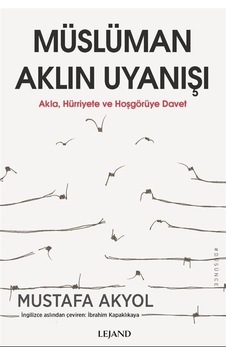 Müslüman Aklın Uyanışı - Akla Hurriyete ve Hoşgöruye Davet - Mustafa Akyol - Lejand Müslüman Aklın Uyanışı - Akla Hurriyete ve Hoşgöruye Davet - Mustafa Akyol - Lejand