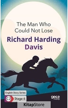 The Man Who Could Not Lose - English Story Series - C2 Stage 6 - Richard Harding Davis - Gece Kitaplığı The Man Who Could Not Lose - English Story Series - C2 Stage 6 - Richard Harding Davis - Gece Kitaplığı