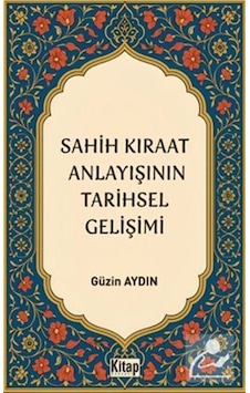 Sahih Kıraat Anlayışını Tarihsel Gelişimi / Güzin Aydın Sahih Kıraat Anlayışını Tarihsel Gelişimi / Güzin Aydın