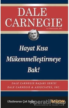 Hayat Kısa Mükemmelleştirmeye Bak! - Dale Carnegie - Salon Yayınları