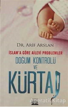 İslam'a Göre Ailevi Problemler Doğum Kontrolü ve Kürtaj  - Arif Arslan  - Anatolia Kültür