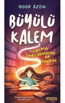 Büyülü Kalem Kitapların Sihirli Dünyasına Bir Yolculuk / Noor ... Büyülü Kalem Kitapların Sihirli Dünyasına Bir Yolculuk / Noor ...
