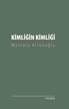 Kimliğin Kimliği - Mustafa Altunoğlu - Vulgus Yayınları Kimliğin Kimliği - Mustafa Altunoğlu - Vulgus Yayınları