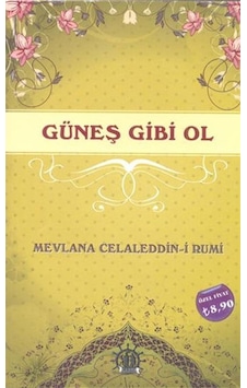 Güneş Gibi Ol Mevlana Celaleddin I Rumi Güneş Gibi Ol Mevlana Celaleddin I Rumi