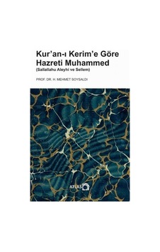 Kur'an-ı Kerim'e Göre Hazreti Muhammed - H. Mehmet Soysaldı - Atlas Kitap Kur'an-ı Kerim'e Göre Hazreti Muhammed - H. Mehmet Soysaldı - Atlas Kitap