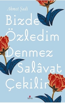 Bizde Özledim Denmez Salavat Çekilir - Ahmet Şadi - Sena Yayınları