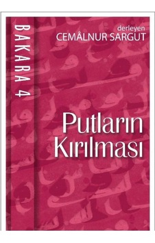 Putların Kırılması Nefsin İçyüzünü Tanımak Bakara 4.cilt Ayet 40-66 C.sargut İlk Baskı 2017