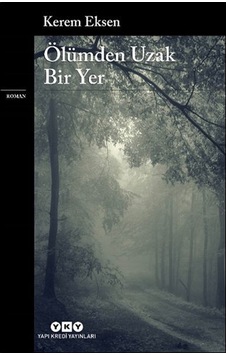 Ölümden Uzak Bir Yer - Kerem Eksen - Yapı Kredi Yayınları