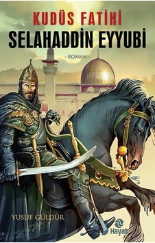 Kudüs Fatihi Selahaddin Eyyubi - Yusuf Güldür - Hayat Yayıncılık Kudüs Fatihi Selahaddin Eyyubi - Yusuf Güldür - Hayat Yayıncılık