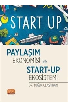 Paylaşım Ekonomisi ve Start - Up Ekosistemi - Tuğba Ulaştıran - Nobel Bilimsel Eserler Paylaşım Ekonomisi ve Start - Up Ekosistemi - Tuğba Ulaştıran - Nobel Bilimsel Eserler