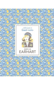 Amelia Earhart : Little Guides To Great Lives - Isabel Thomas
