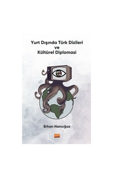 Yurt Dışında Türk Dizileri ve Kültürel Diplomasi - Erhan Hancığaz - Nobel Bilimsel Eserler Yurt Dışında Türk Dizileri ve Kültürel Diplomasi - Erhan Hancığaz - Nobel Bilimsel Eserler
