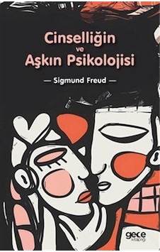 Cinselliğin Ve Aşkın Psikolojisi / Sigmund Freud Cinselliğin Ve Aşkın Psikolojisi / Sigmund Freud