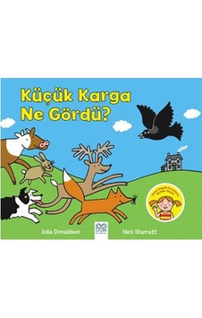 Küçük Karga Ne Gördü? - Julia Donaldson - 1001 Çiçek Küçük Karga Ne Gördü? - Julia Donaldson - 1001 Çiçek