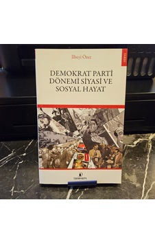 Demokrat Parti Dönemi Siyasi Ve Sosyal Hayat- 1.baskı Demokrat Parti Dönemi Siyasi Ve Sosyal Hayat- 1.baskı