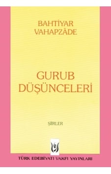 Gurub Düşünceleri - Bahtiyar Vahapzade - Türk Edebiyatı Vakfı Yayınları Gurub Düşünceleri - Bahtiyar Vahapzade - Türk Edebiyatı Vakfı Yayınları