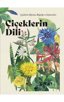 Çiçeklerin Dili: Çiçeklerin Büyüsü Bilgeliği ve Söylenceleri - Sally Coulthard - Pika