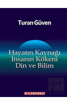 Hayatın Kaynağı İnsanın Kökeni Din ve Bilim - Turan Güven - Bilgeoğuz Yayınları Hayatın Kaynağı İnsanın Kökeni Din ve Bilim - Turan Güven - Bilgeoğuz Yayınları