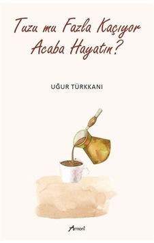 Tuzu Mu Fazla Kaçıyor Acaba Hayatın / Uğur Türkkanı Tuzu Mu Fazla Kaçıyor Acaba Hayatın / Uğur Türkkanı