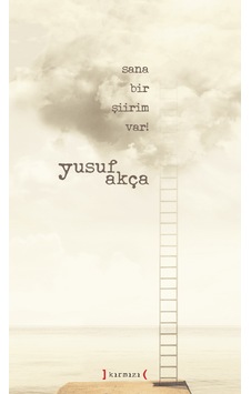 Sana Bir Şiirim Var. Yusuf Akça Sana Bir Şiirim Var. Yusuf Akça