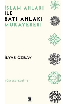 İslam Ahlakı ile Batı Ahlakı Mukayesesi - İlyas Özbay - Çıra Yayınları