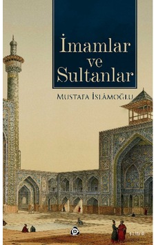 İmamlar ve Sultanlar Mustafa İslamoğlu DÜŞÜN YAYINCILIK 9786055125974 İmamlar ve Sultanlar Mustafa İslamoğlu DÜŞÜN YAYINCILIK 9786055125974
